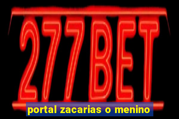 portal zacarias o menino